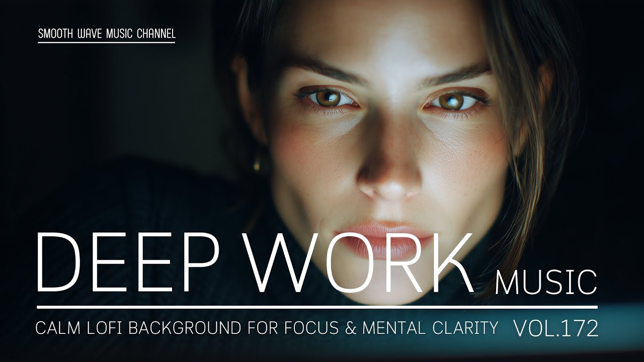 Deep Work Music | Calm LoFi Background for Focus & Mental Clarity | Stay in Flow