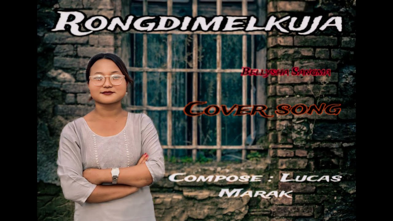 Rongdimelkuja ¶| Full song ¶| Cover song Bellysha Sangma ¶| Compose @Lucas Marak .
