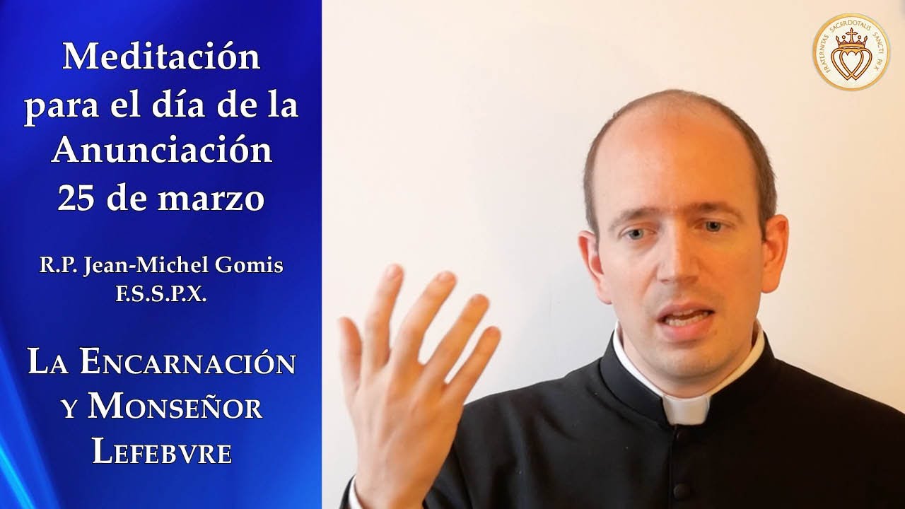Meditación para la Anunciación - La Encarnación y Mons. Lefebvre - R.P. Jean-Michel Gomis