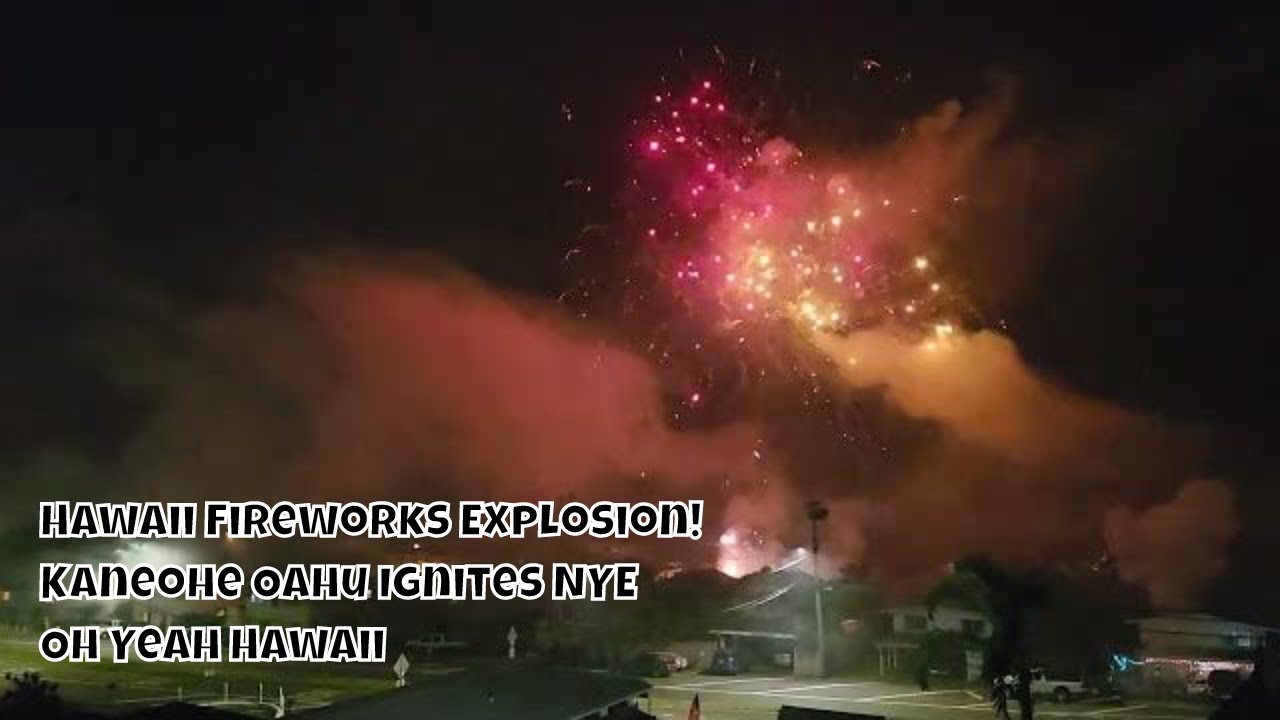 Hawaii Fireworks Explosion! Kaneohe Oahu Ignites with Illegal New Years Eve Fireworks