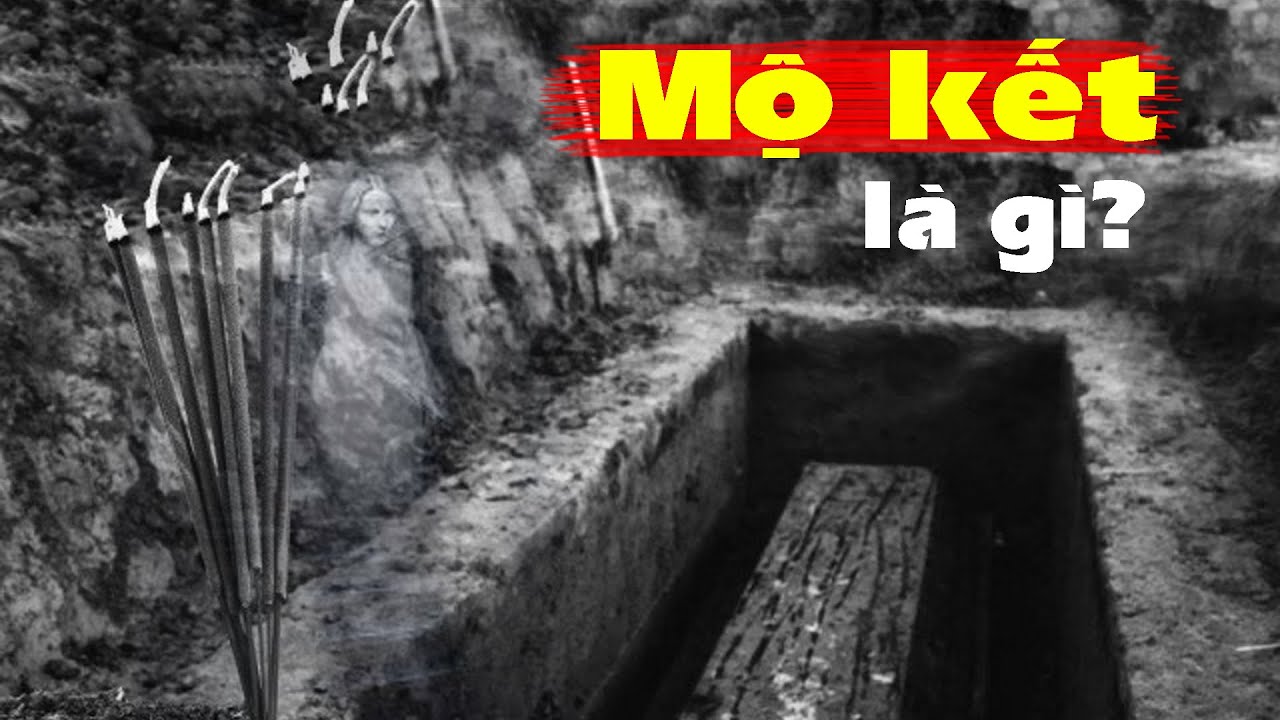 Mộ kết là gì mà không ai dám đụng vào?