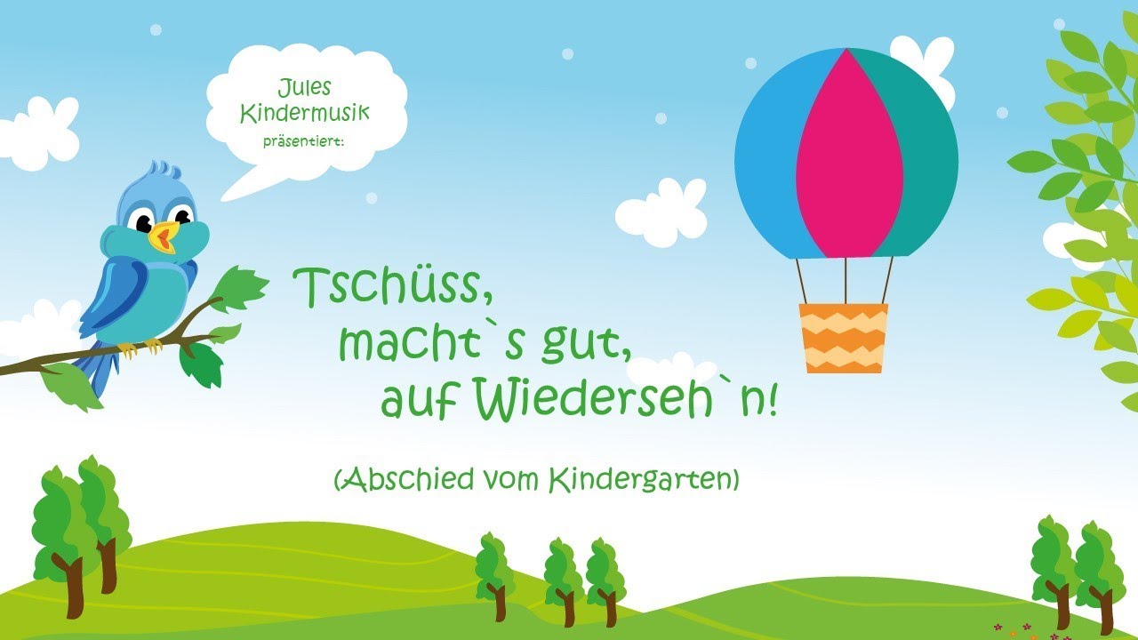 Tschüss, macht`s gut, auf Wiederseh`n (Abschied vom Kindergarten)