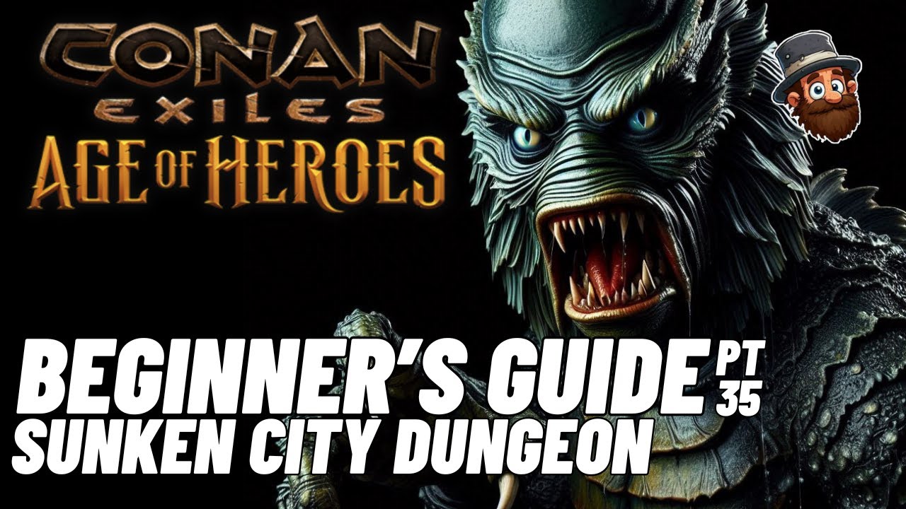 PT. 35: Sunken City Dungeon - Beginner's Guide Conan Exiles Age of Heroes 2025 2024