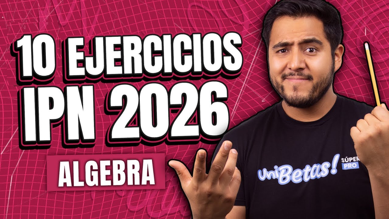 Examen IPN: 10 Ejercicios de álgebra