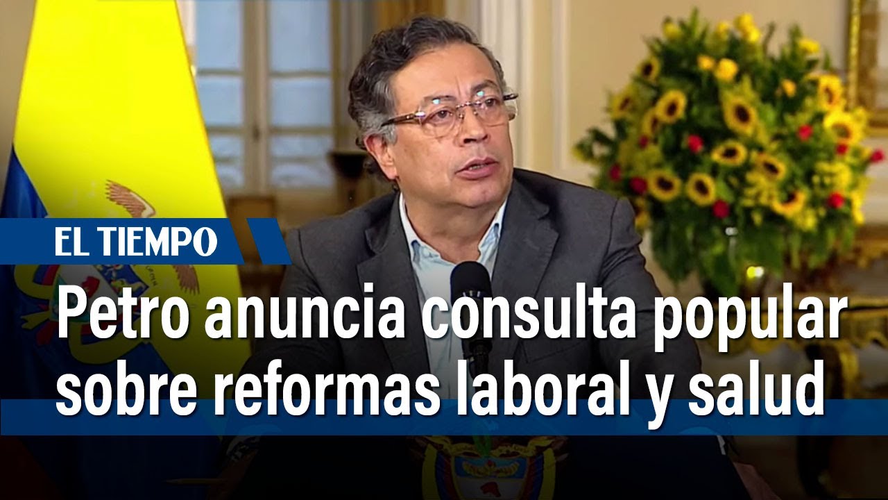 Presidente Gustavo Petro anuncia consulta popular sobre las reformas laboral y de la salud
