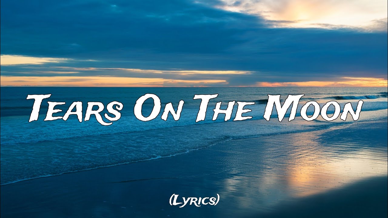 Tears On The Moon (Lyrics)