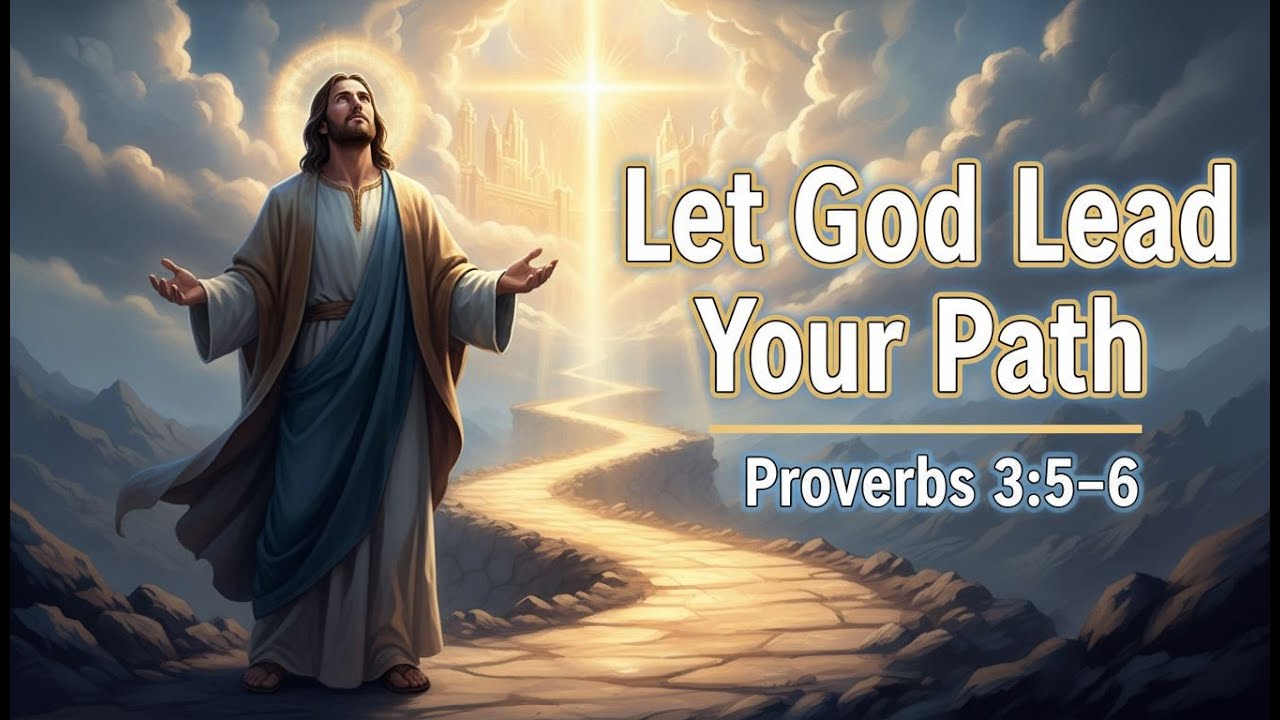 Learning to Let God Lead Your Path | Proverbs 3:5–6 | The Prayer & Scripture Channel