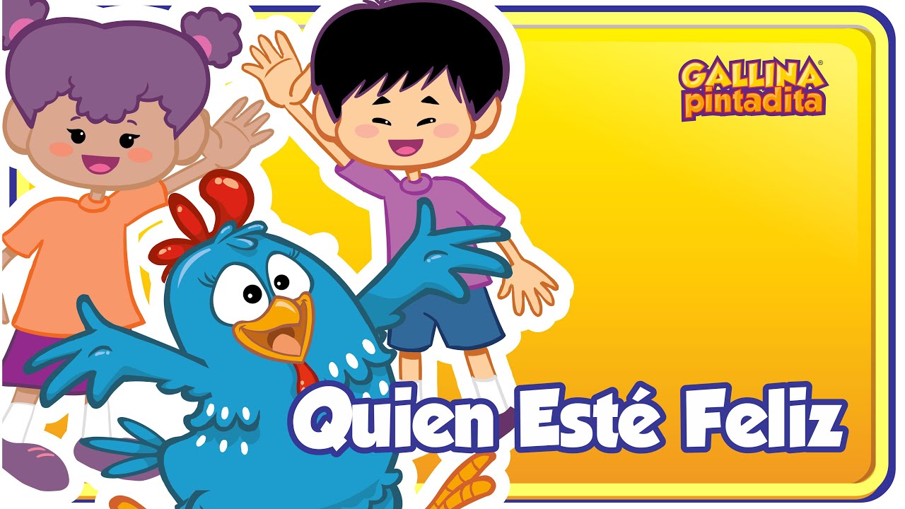 Quien Esté Feliz - Gallina Pintadita 1 - Oficial - Canciones infantiles para niños y bebés