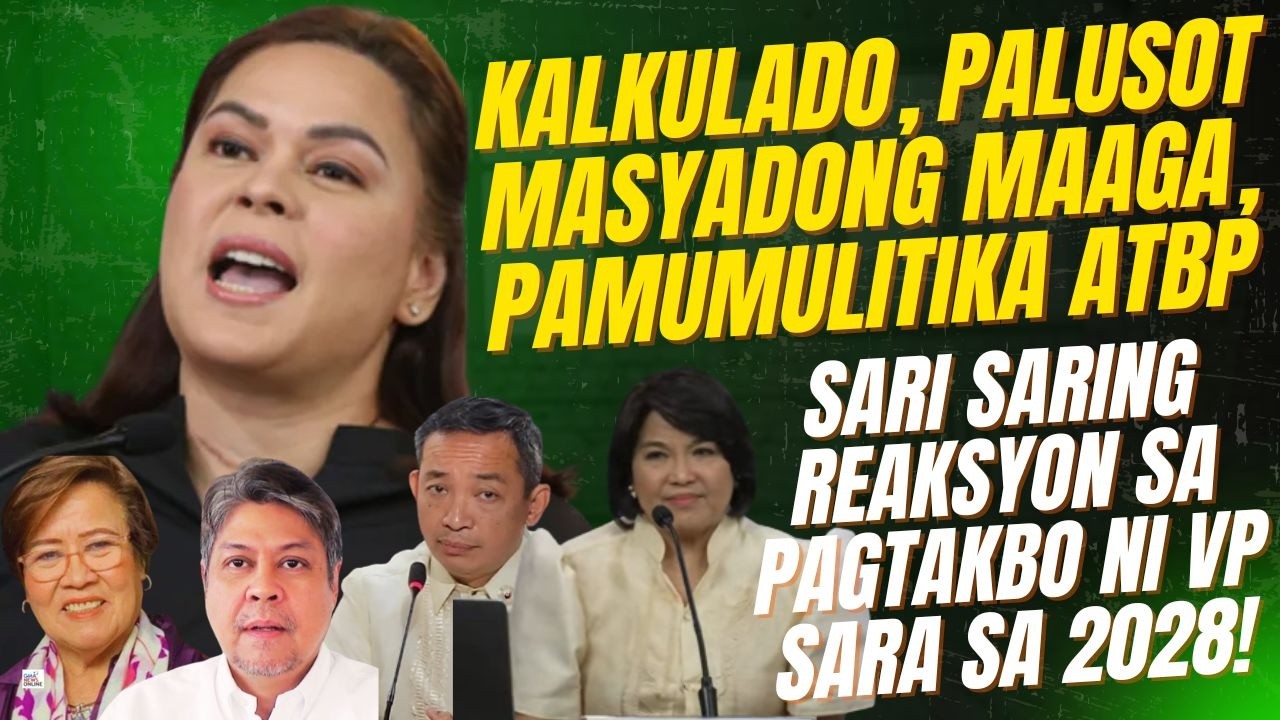 PALUSOT, KALKULADO, MASYADONG MAAGA, PAMUMULITIKA, SARI2 REAKSYON SA PAGTAKBO NI VP SARA SA 2028!