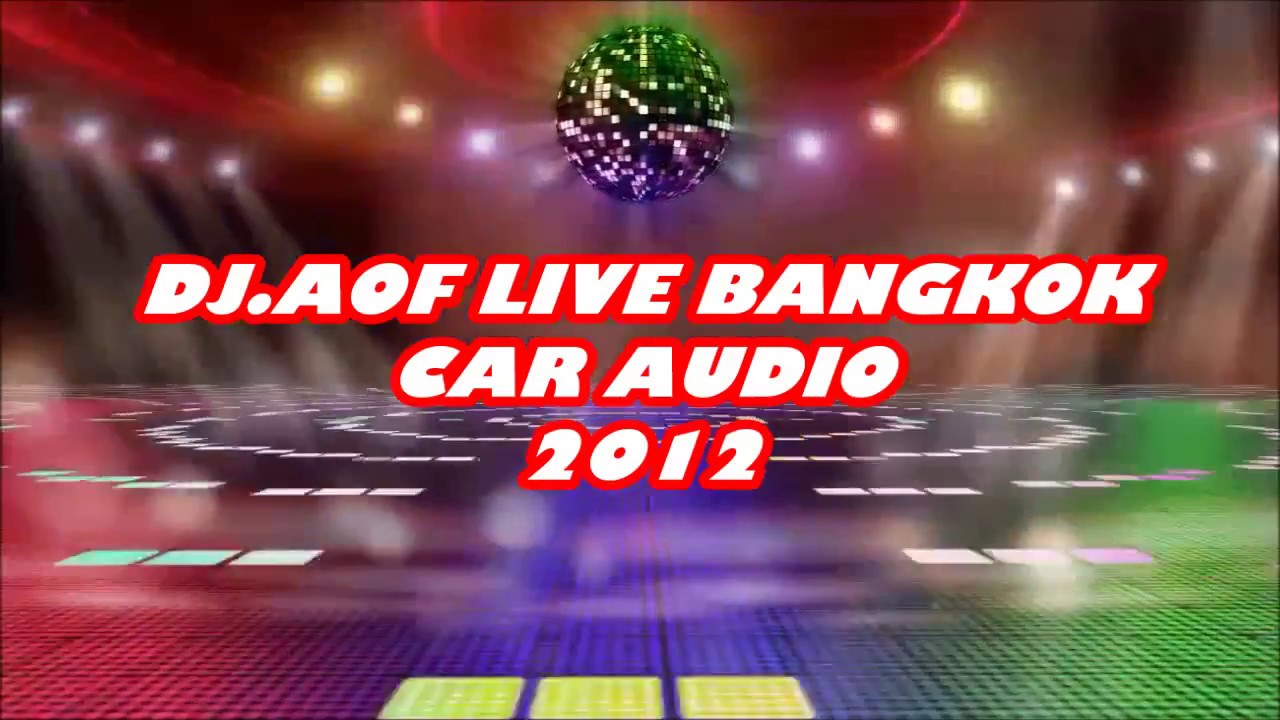 DJ.AOF LIVE BANGKOK CARAUDIO 2012