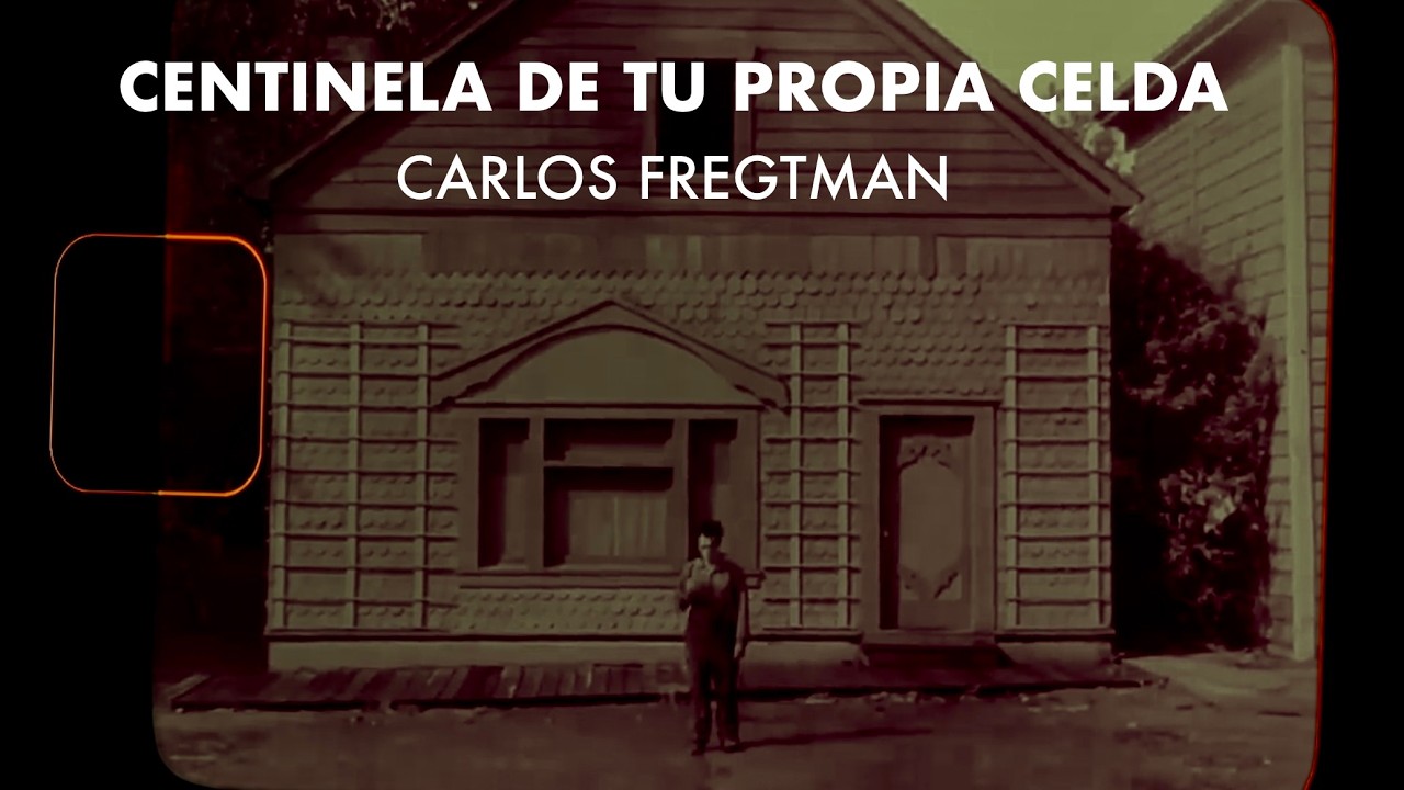 CENTINELA DE TU PROPIA CELDA - CARLOS FREGTMAN - Producida por Carlos Fregtman