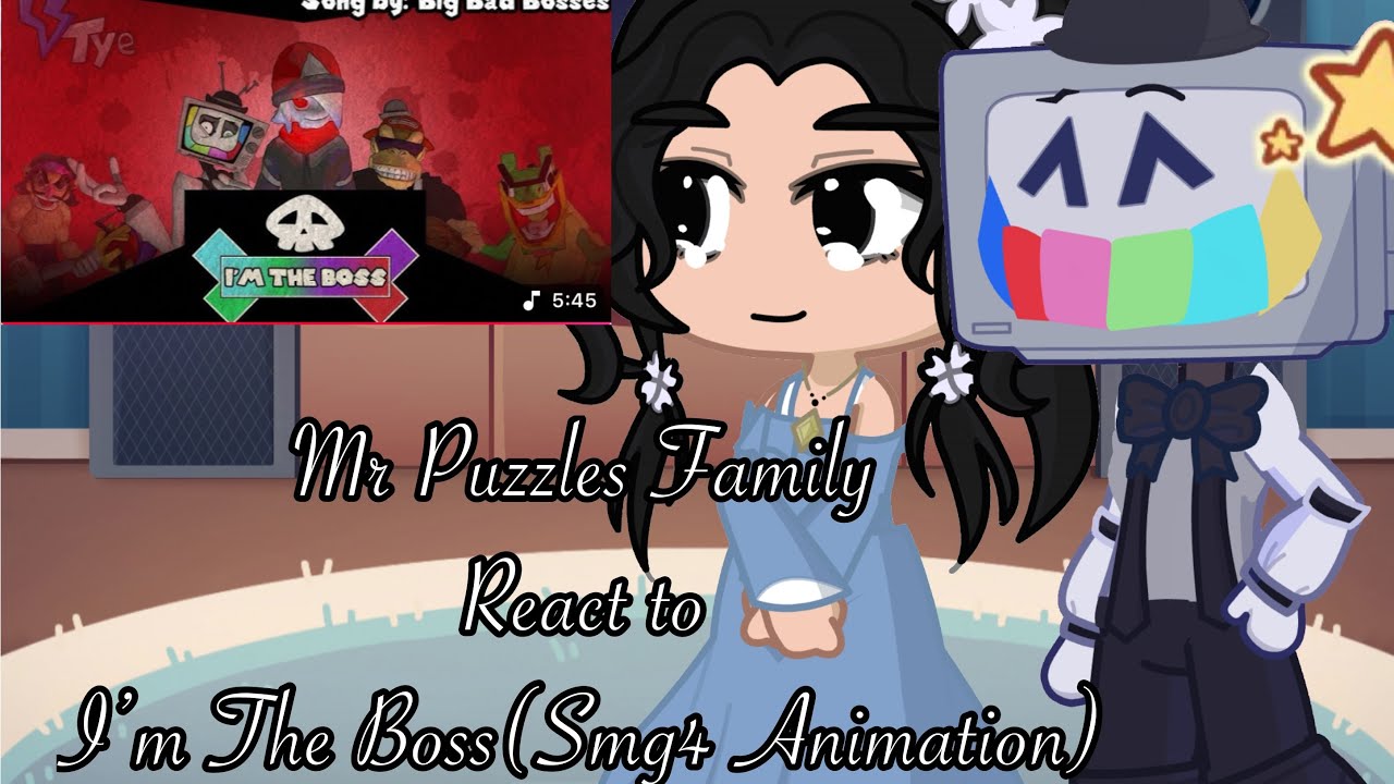 Mr Puzzles Family React to Big Bad Bosses I’m The Boss (Smg4 animation) by Tye Drago