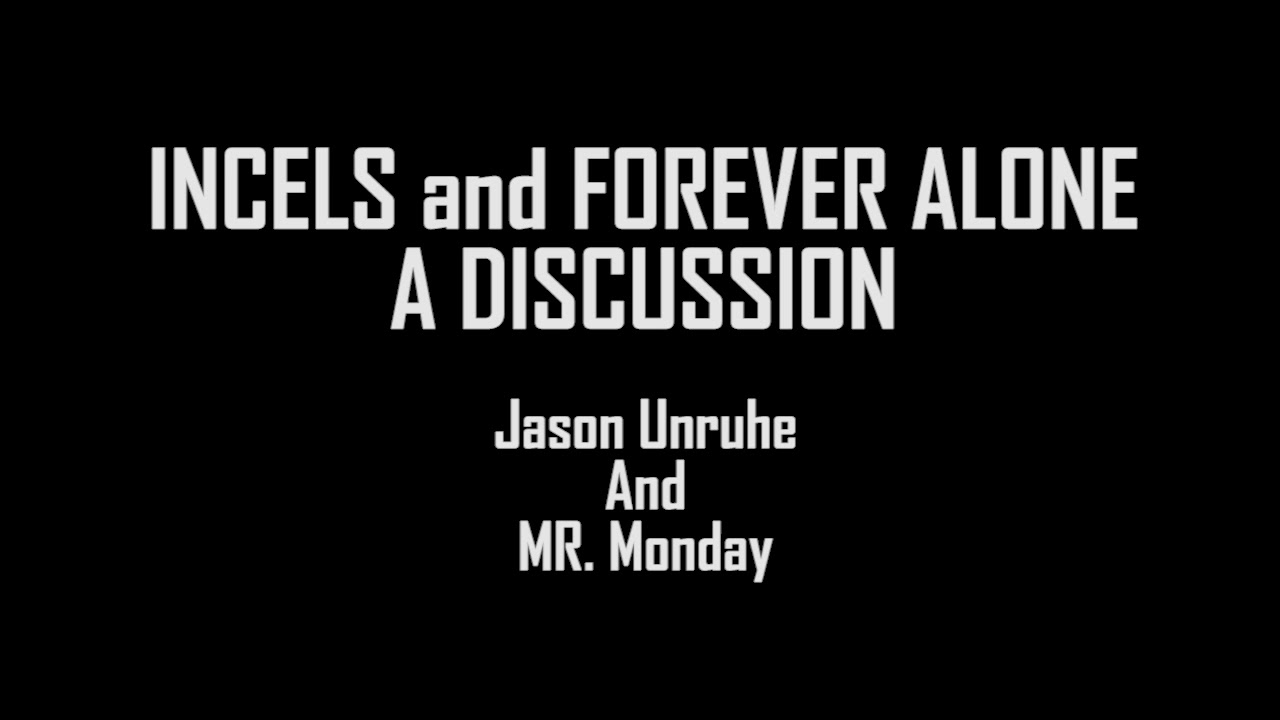 Incels and Forever Alone: A Discussion with Mr Monday