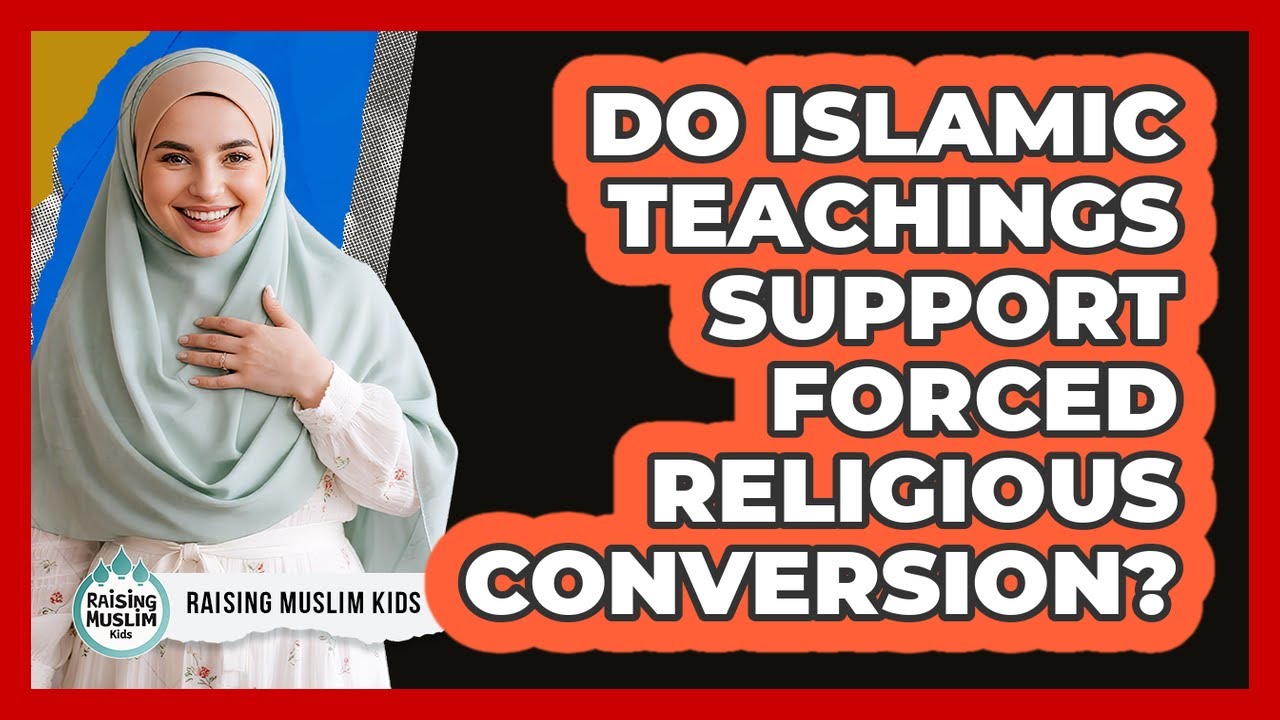 Do Islamic Teachings Support Forced Religious Conversion?