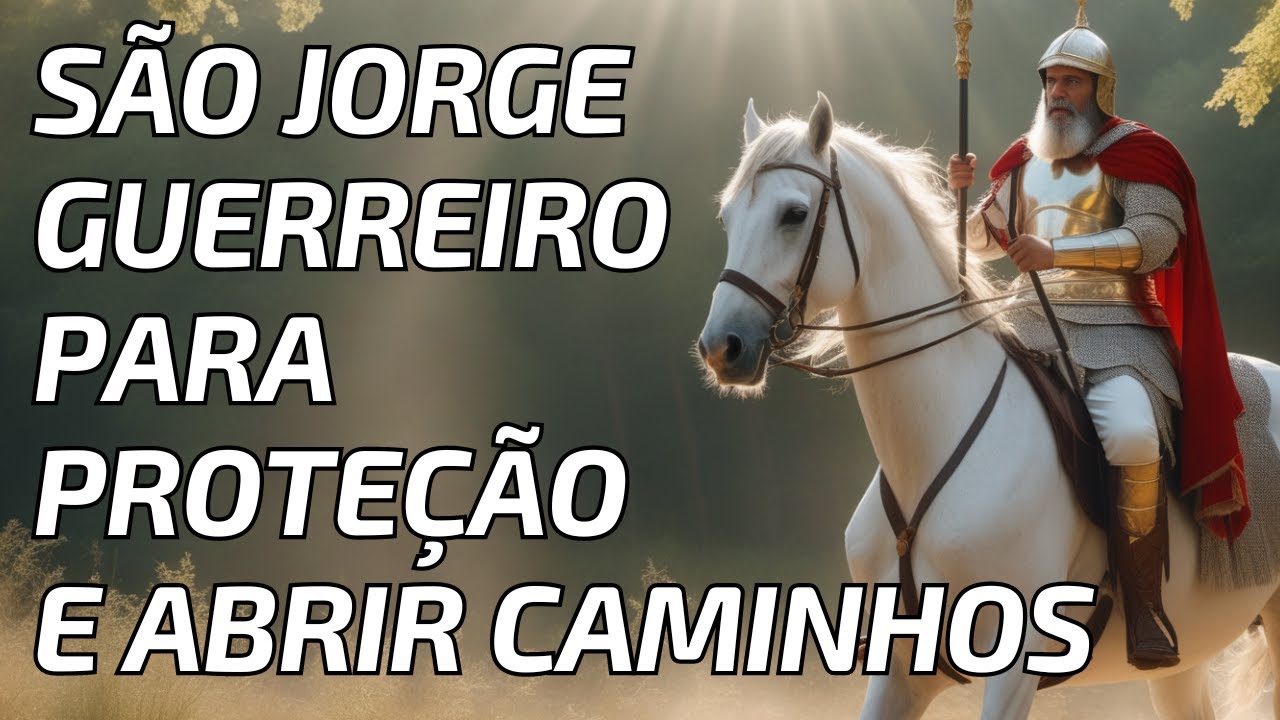 Oração de São Jorge Guerreiro Para Proteção e Abrir Caminhos : Jornada Espiritual com São Jorge