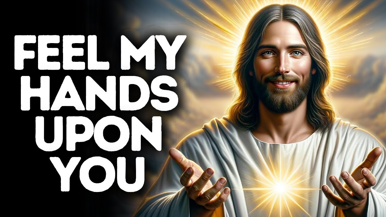 Feel My Hands Upon You | God Says | God Message Today | Gods Message Now | God Message