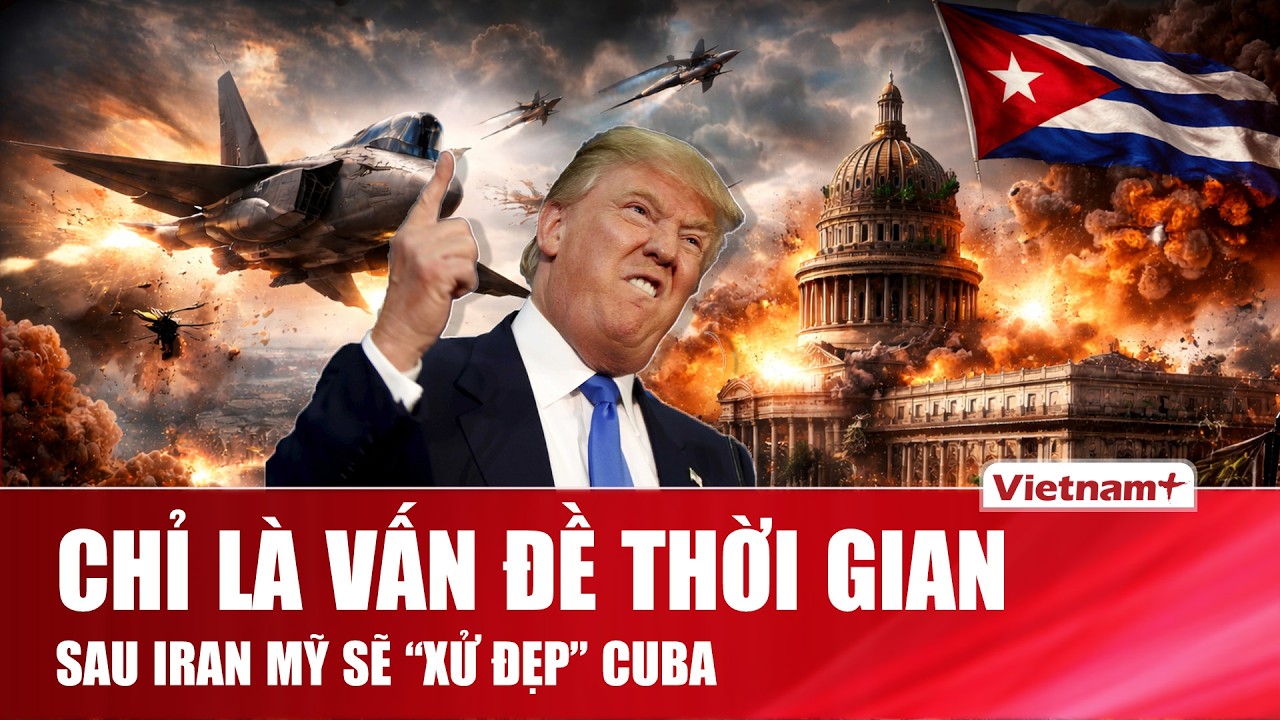 Sau Iran sẽ tới Cuba? Tổng thống Mỹ bất ngờ nêu khả năng Washington sớm “xử đẹp” Havana