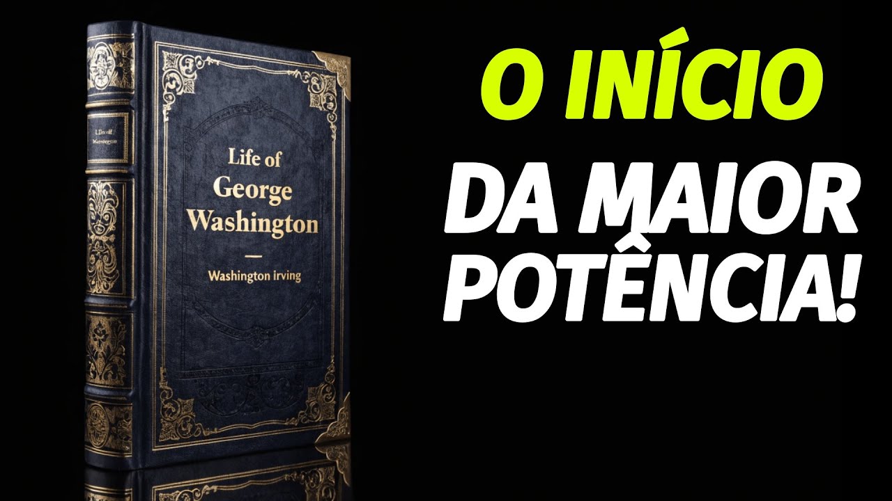 A Vida de George Washington | Washington Irving | O Arquiteto da Superpotência