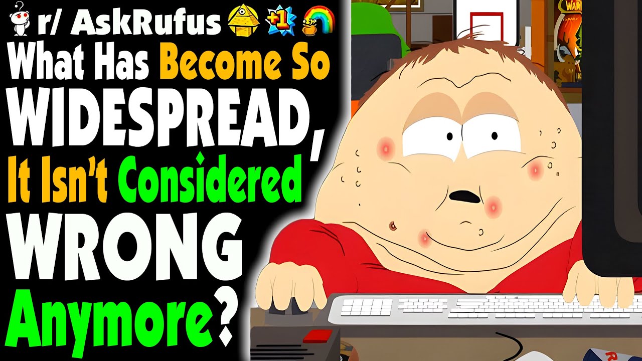 What Has Become So NORMAL It Isn't Considered WRONG Anymore?
