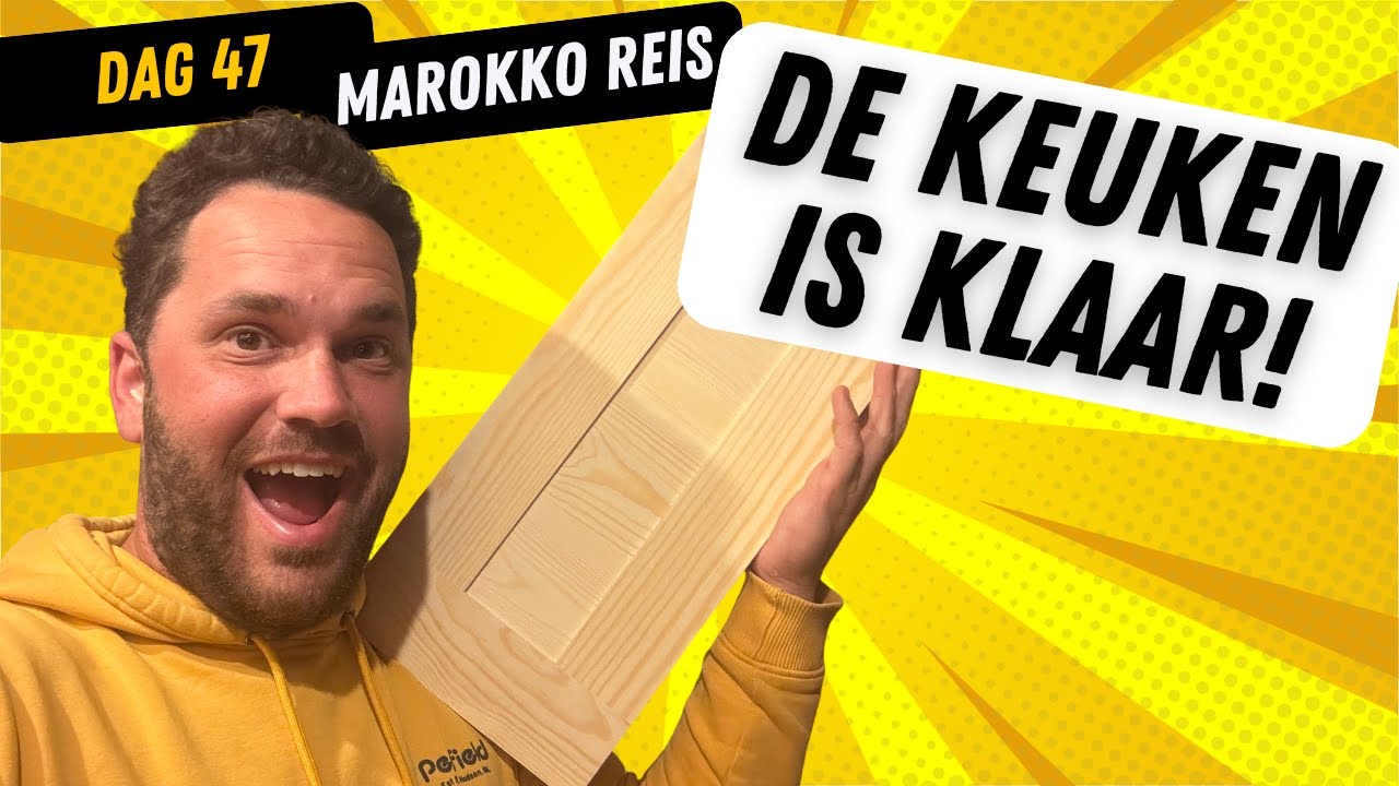 Dag 47 | DE KEUKEN IS KLAAR! | Reis naar Marokko!