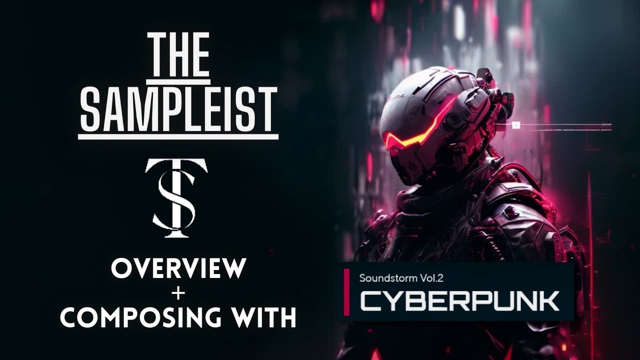 The Sampleist - Soundstorm Vol 2 Cyberpunk by Auddict - Overview - Composing With