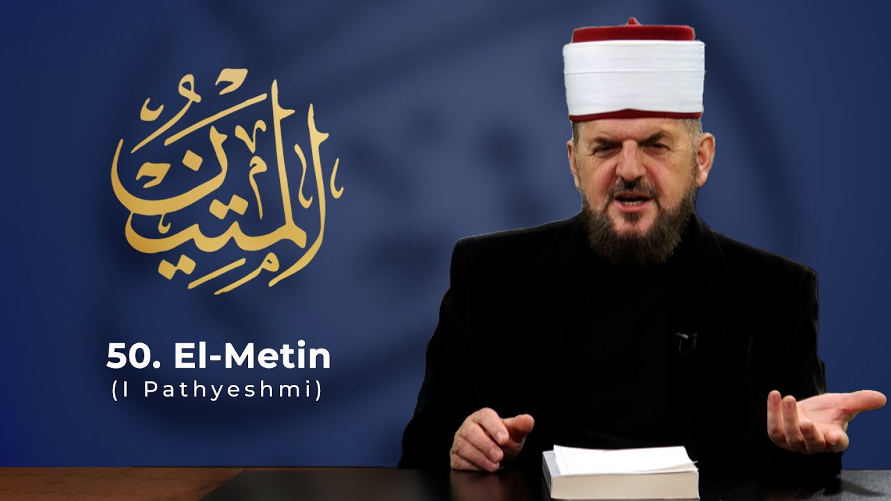 50. El-Metin - I Pathyeshmi - Dr. Shefqet Krasniqi | EMRAT E ALLAHUT
