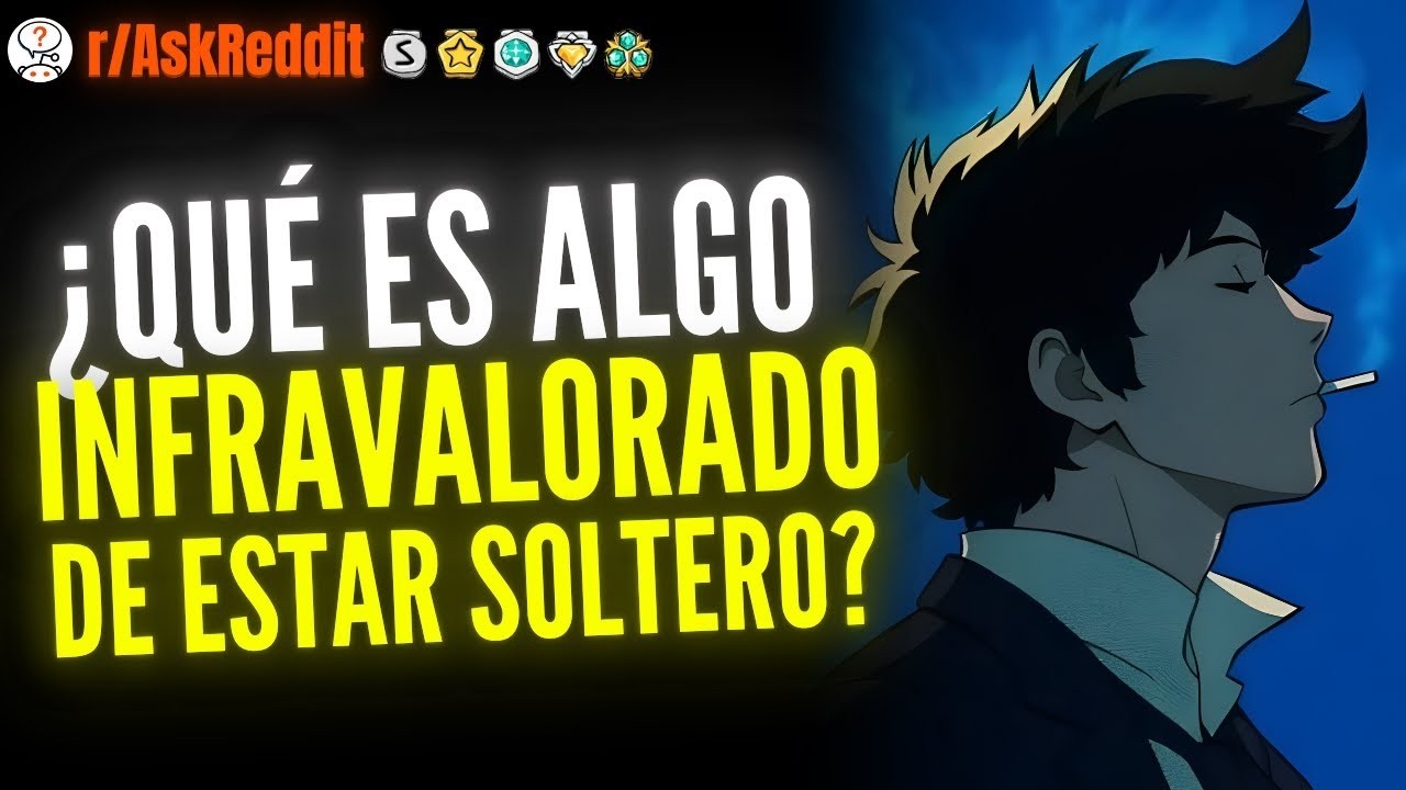 ¿Qué es algo INFRAVALORADO de estar SOLTERO    Reddit