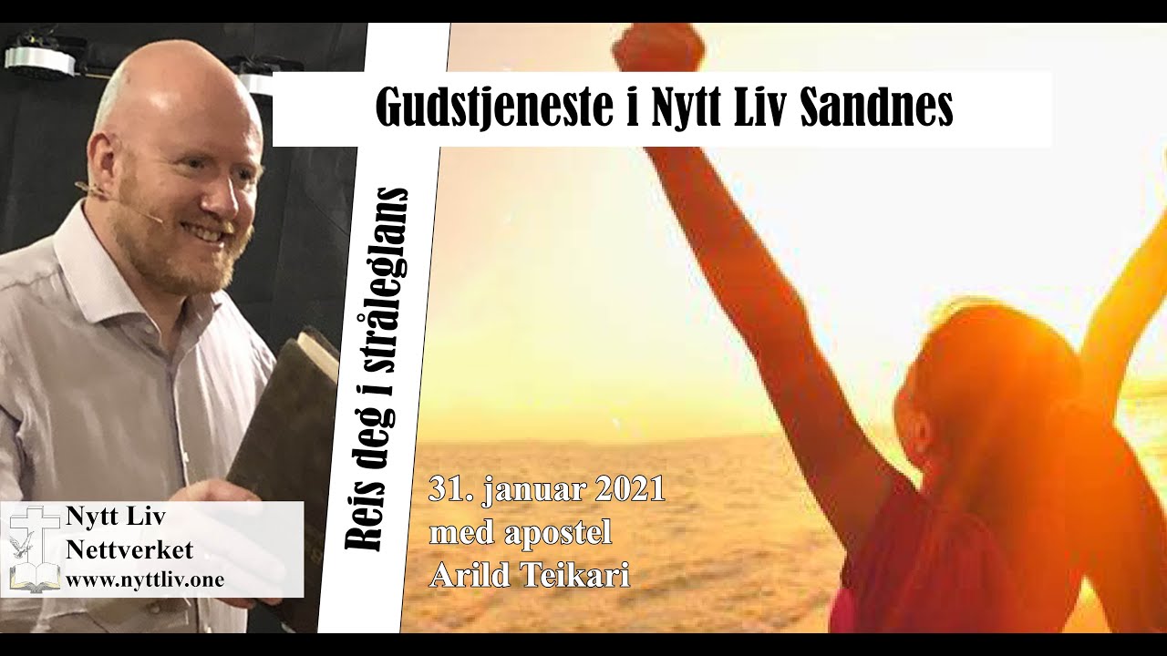 Reis deg i str&aring;leglans ; Gudstjeneste i Nytt Liv Sandnes den 31.01.2021