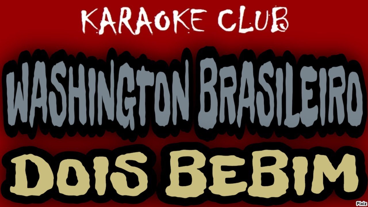 WASHINGTON BRASILEIRO - DOIS BEBIM ( KARAOKÊ )