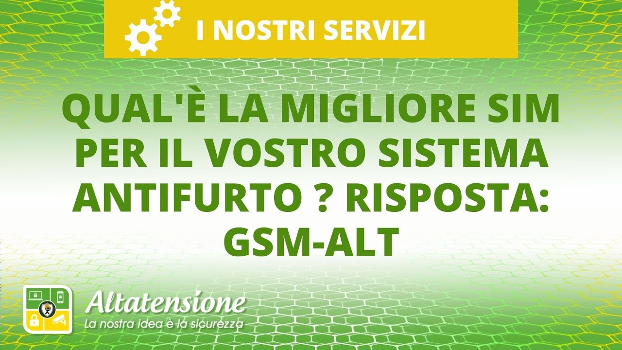 Qual'è la migliore SIM per il vostro sistema antifurto ? Risposta: GSM-ALT