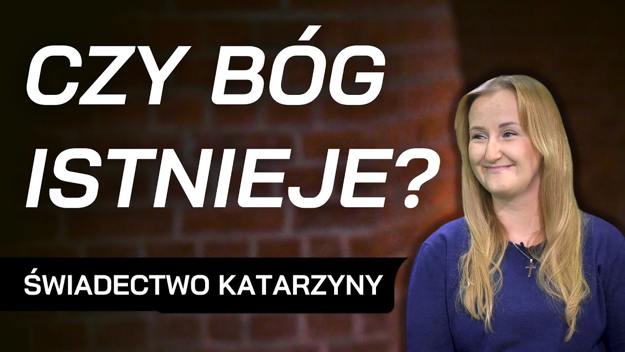 Jak odkryłam istnienie Boga? - świadectwo Katarzyny