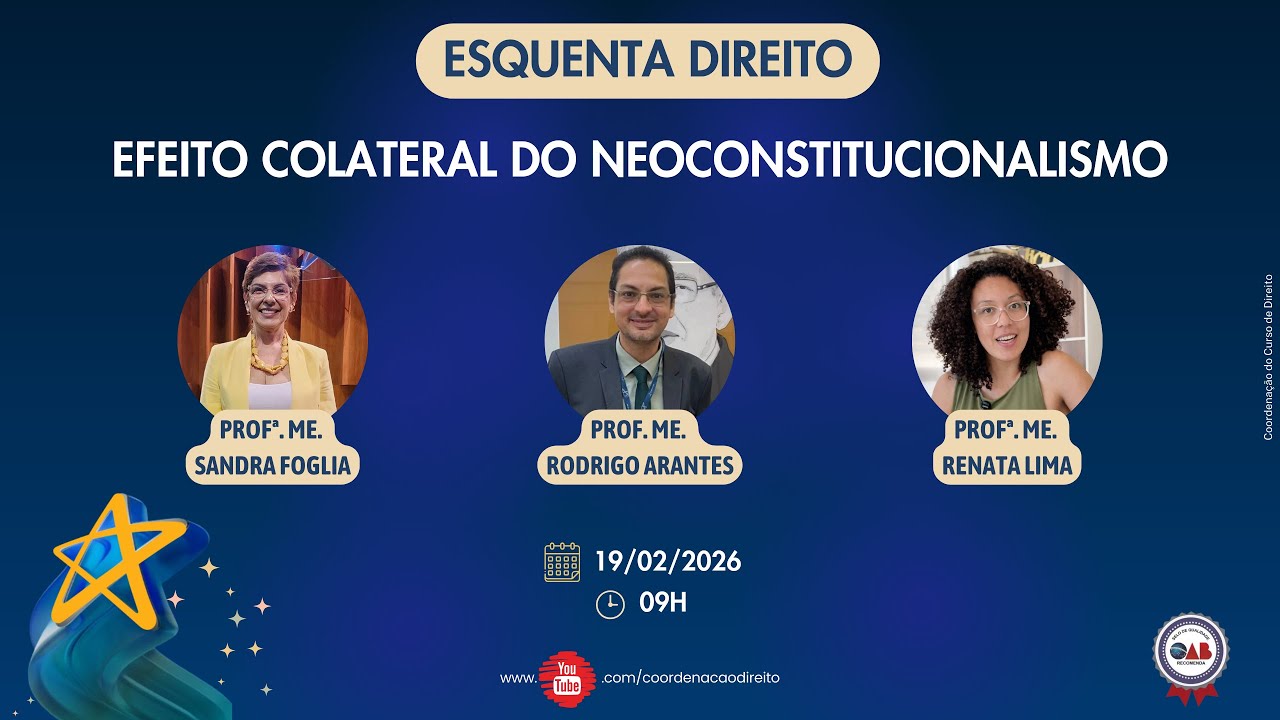 Esquenta Direito - 19/02/26 - 09h - Efeitos Colaterais do Neoconstitucionalismo