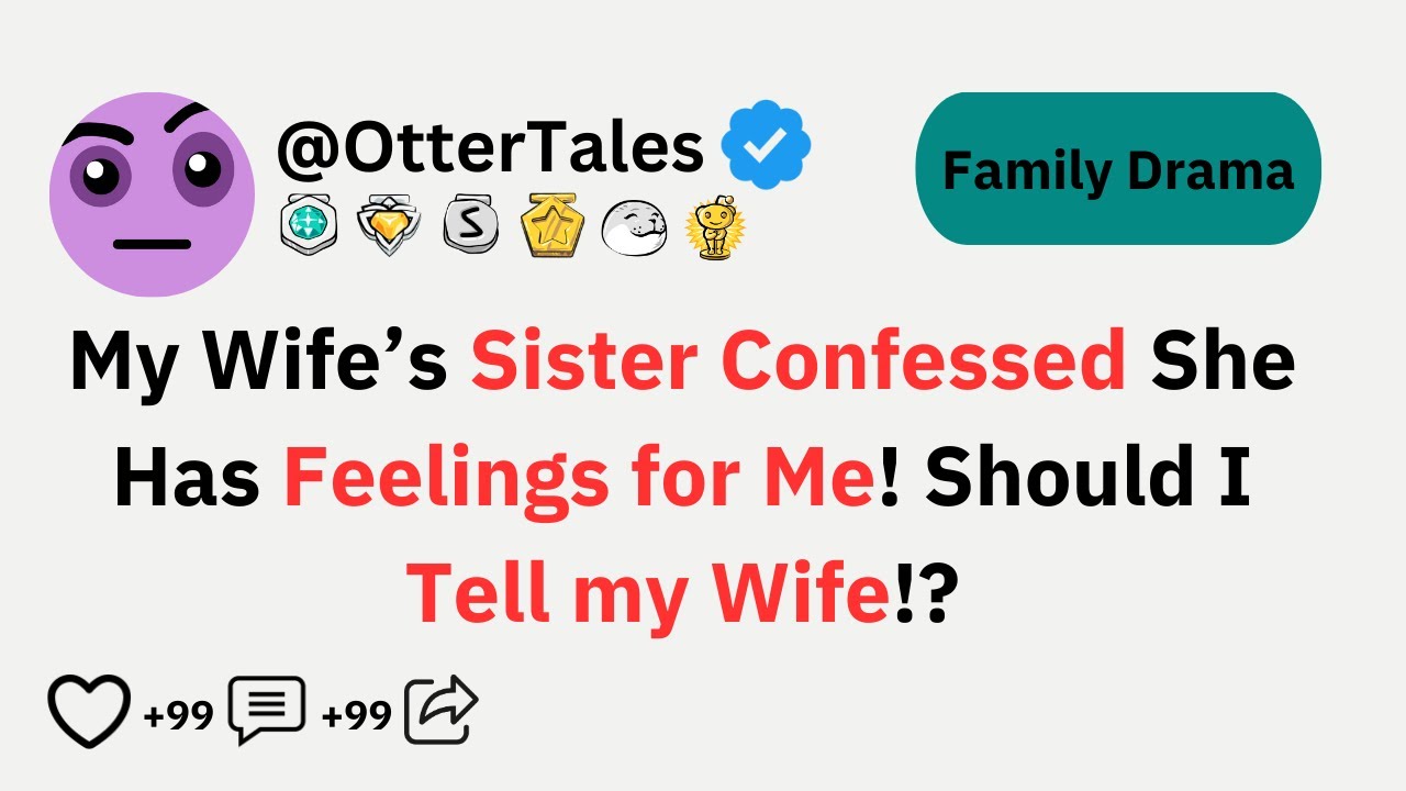 My Wife's Sister Confessed her Feelings for Me!! Should I Tell her or Hide it!?