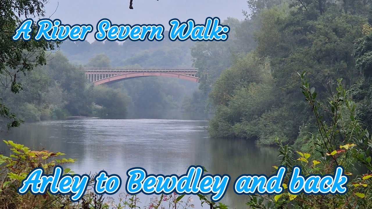 Arley to Bewdley: A Walk Along The River Severn using The Severn Way and North Worcestershire Path