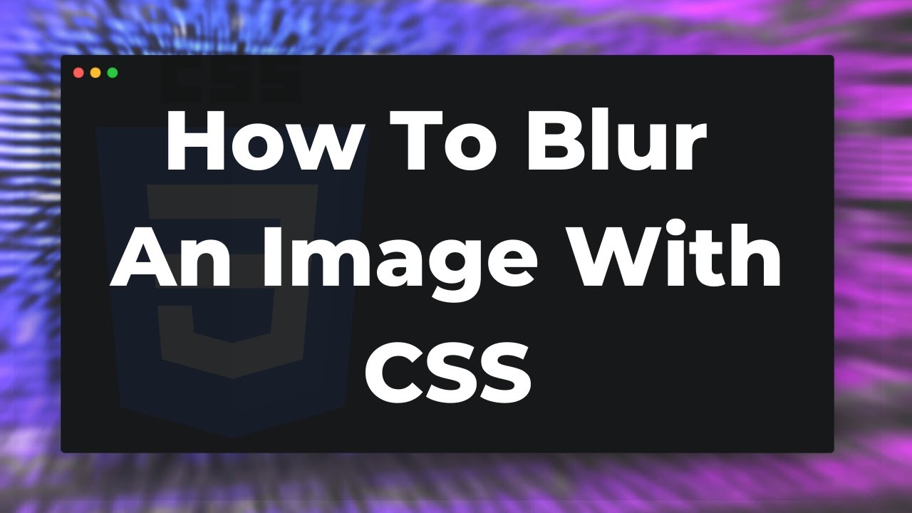 How to Blur an image with CSS Tutorial (or background image)