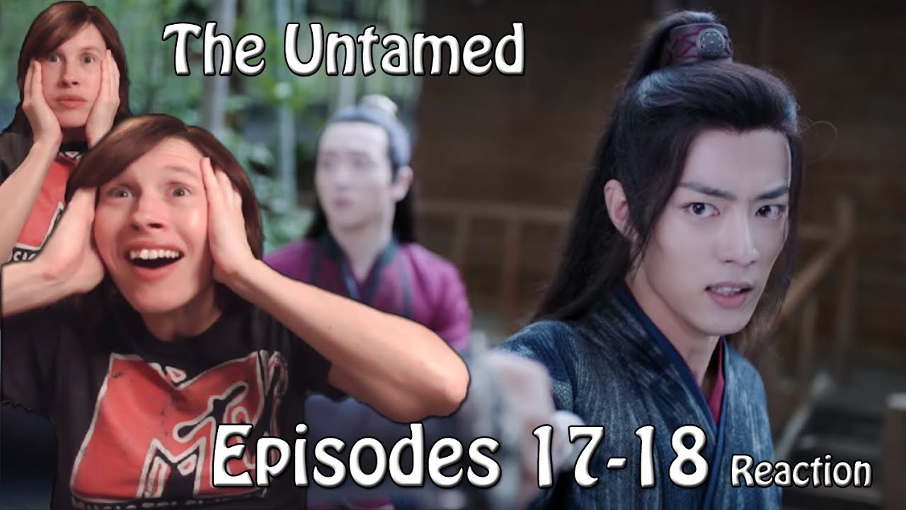 The Untamed: Episodes 17-18 Reaction! ZHAN AS WUXIAN IS LEGENDARY!