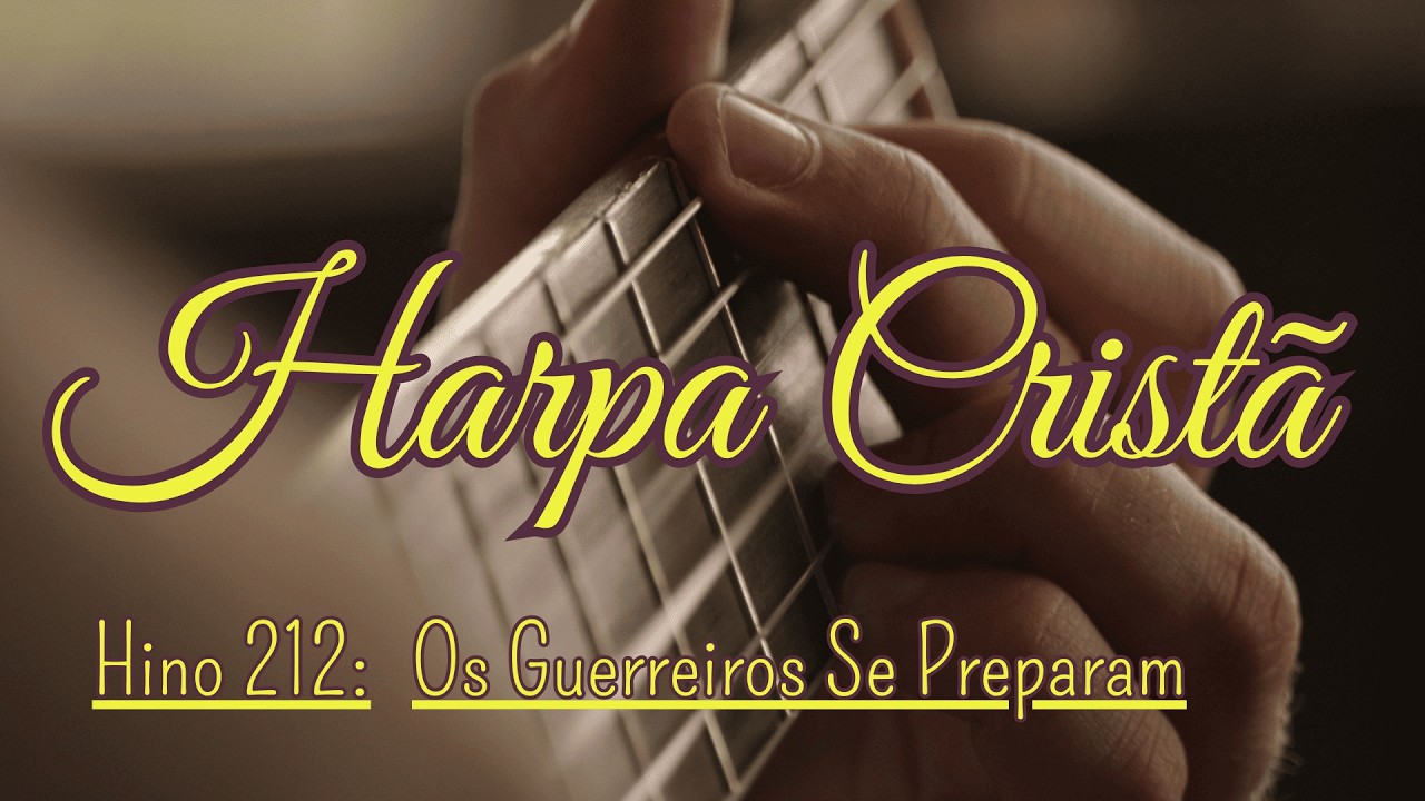 Harpa Cristã |Os Guerreiros Se Preparam | Hino 212
