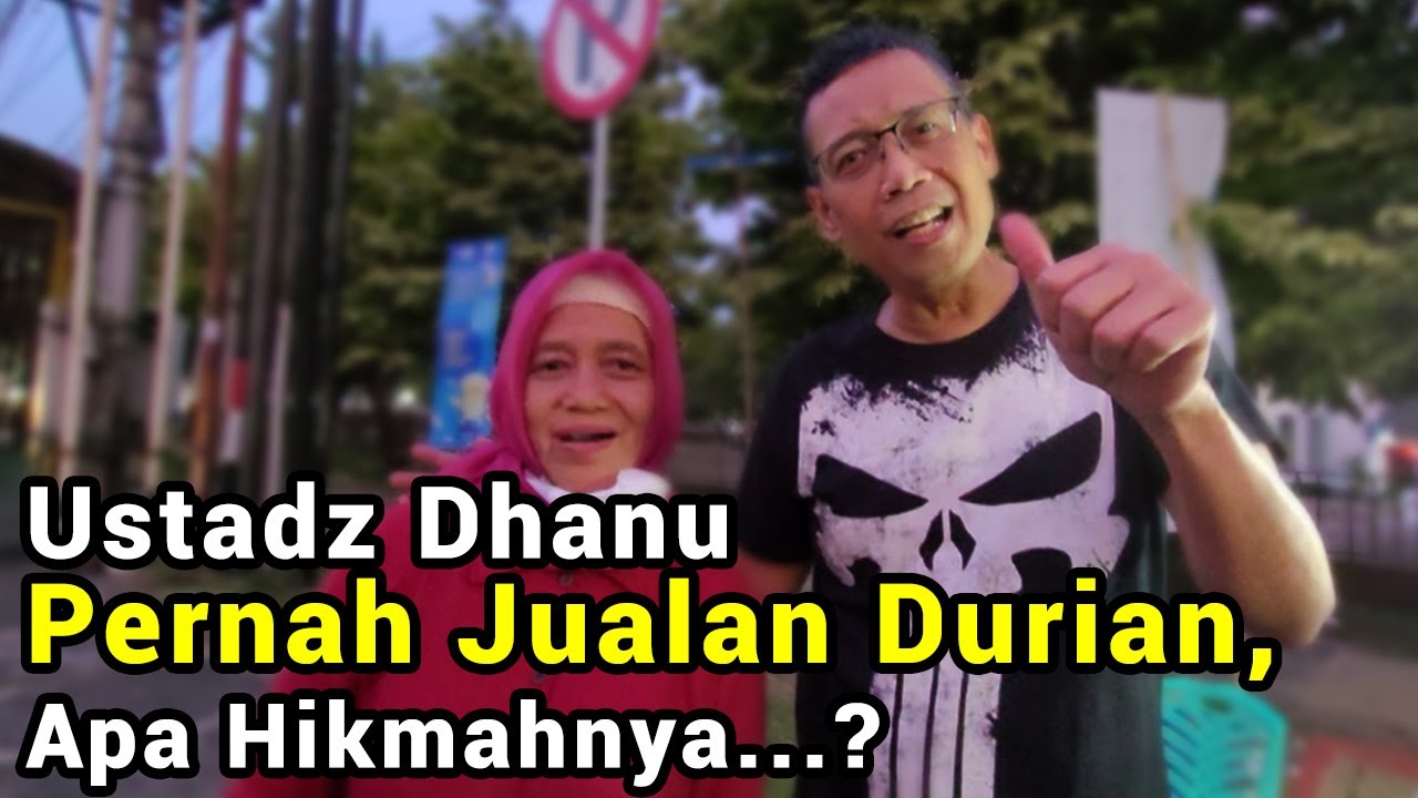 PAK USTADZ DHANU PERNAH JUALAN DURIAN, APA HIKMAHNYA..?