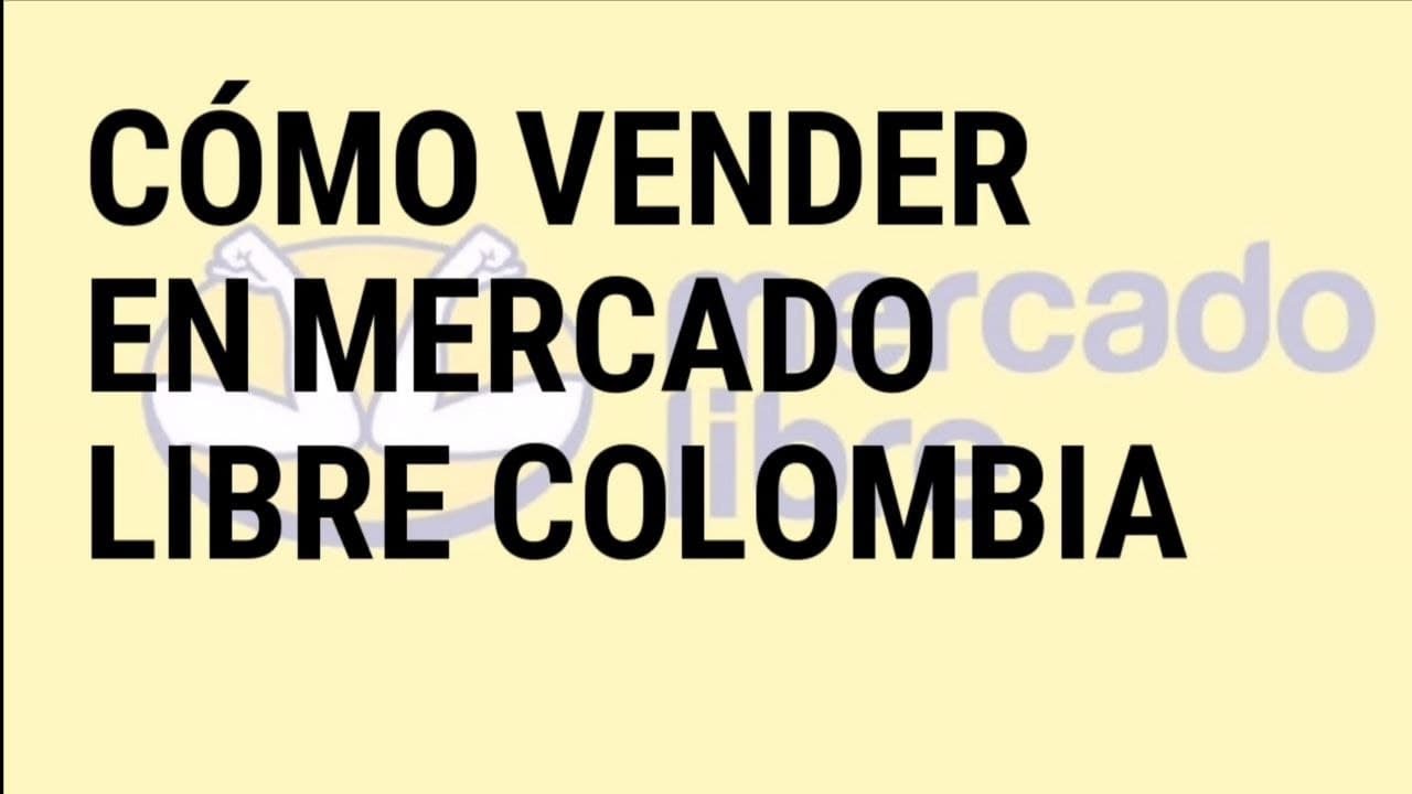 C&oacute;mo vender en Mercado Libre Colombia