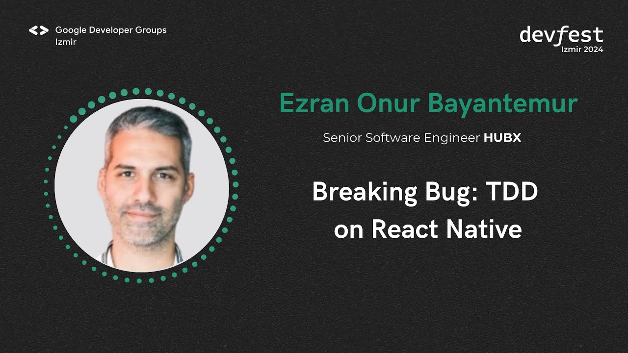 Ezran Onur Bayantemur - Breaking Bug: TDD on React Native - #devfestizmir24