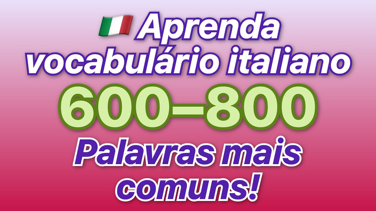 🇮🇹 Aprenda vocabulário italiano! Ouça as 600 a 800 palavras mais comuns com traduções em portug...