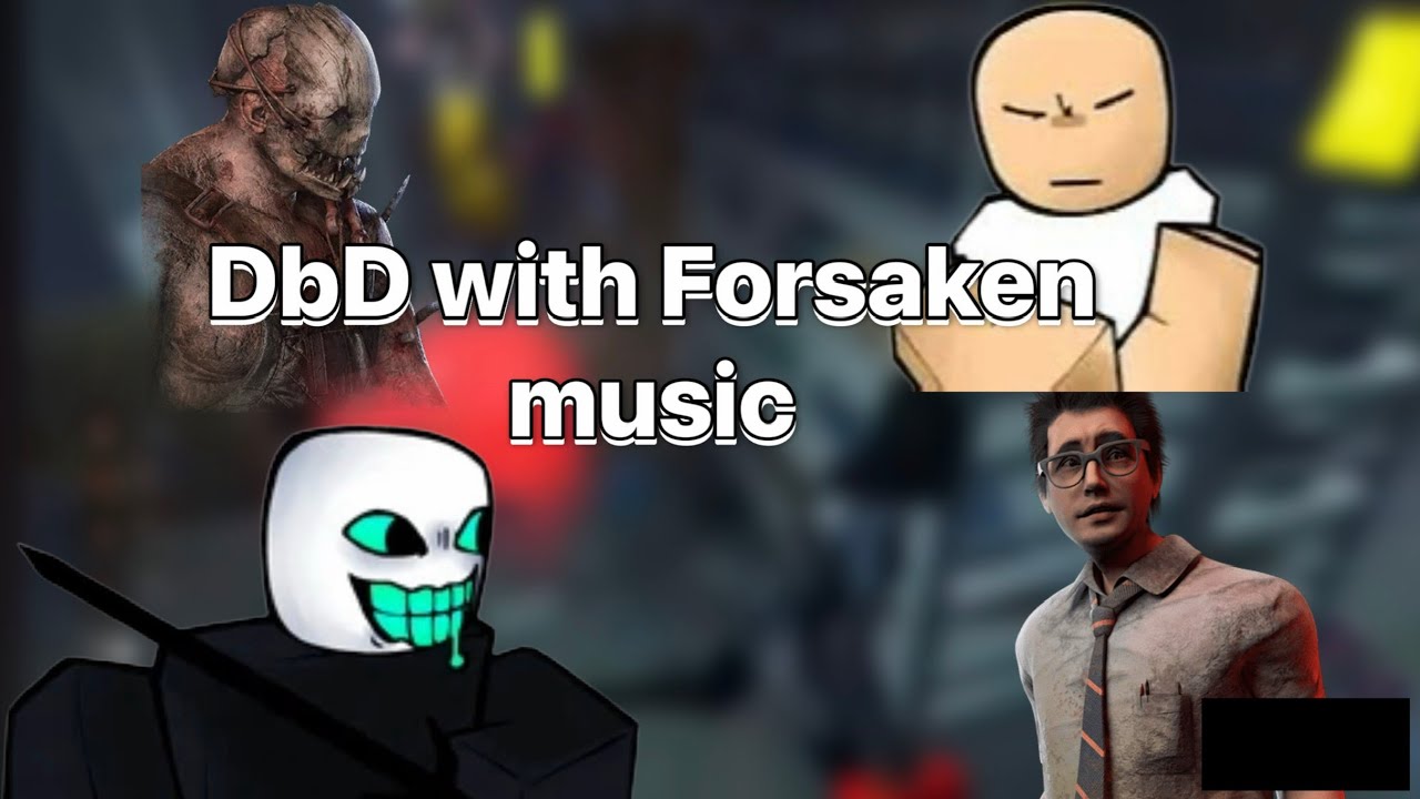 Dead By Daylight But With Forsaken Chase Themes!
