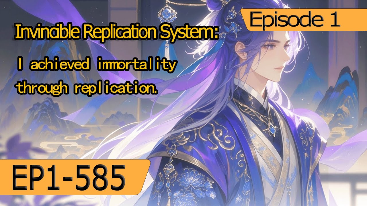 [fulfilling story]Invincible Replication System:I achieved immortality through replication【1 of 2】