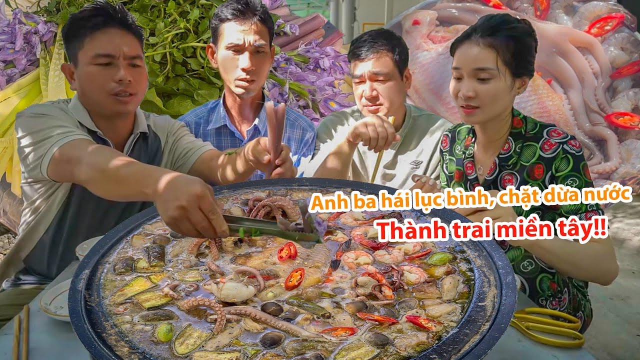 |1396| ANH BA RA SÔNG CÁI HÁI BÔNG LỤC BÌNH VỀ NHÚNG LẨU MẮM HẢI SẢN THƠM BÁT NGÁT.