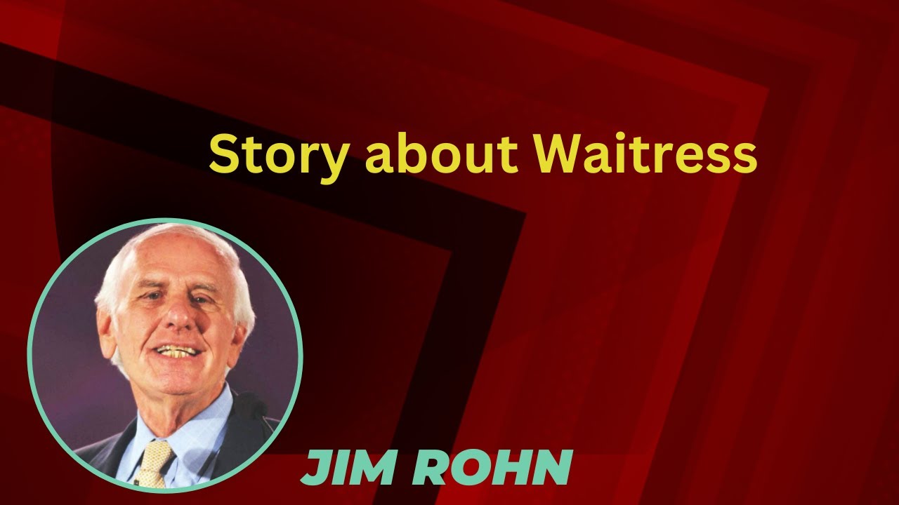 Jim Rohn's - Story about Waitress - You will never be the same