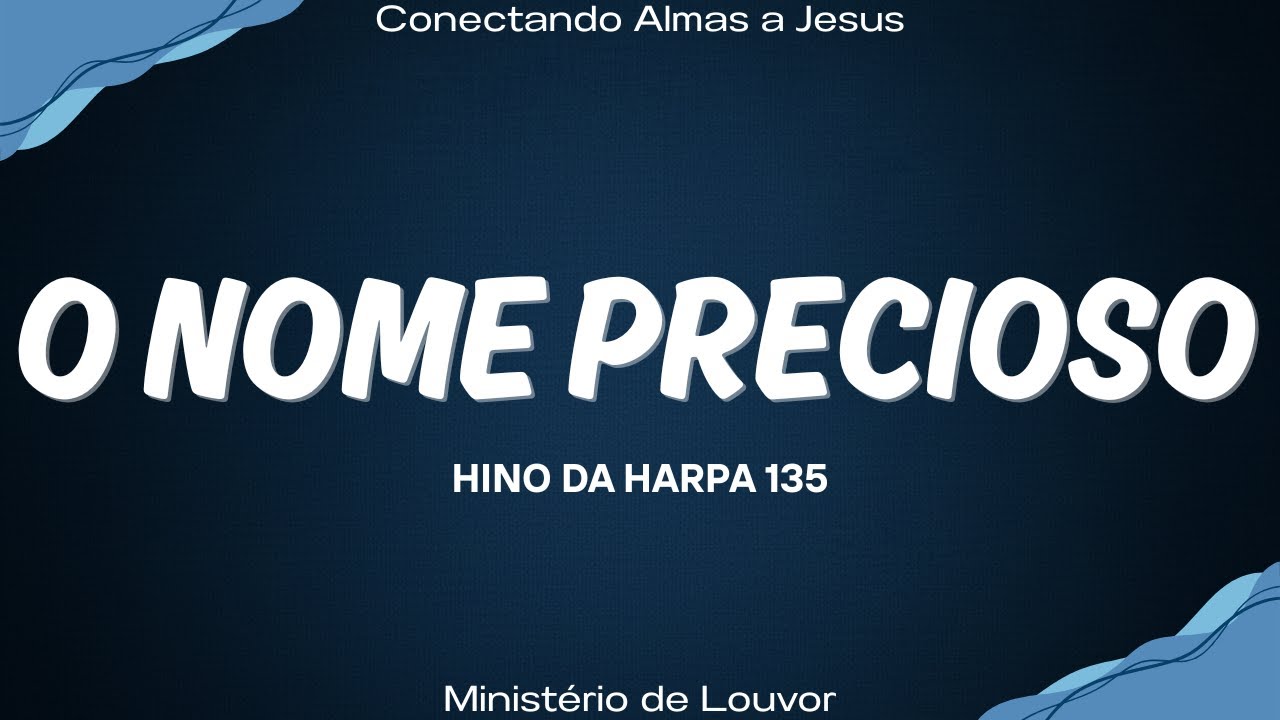 O Nome Precioso - Hinos da Harpa 135 - Conectando Almas a Jesus