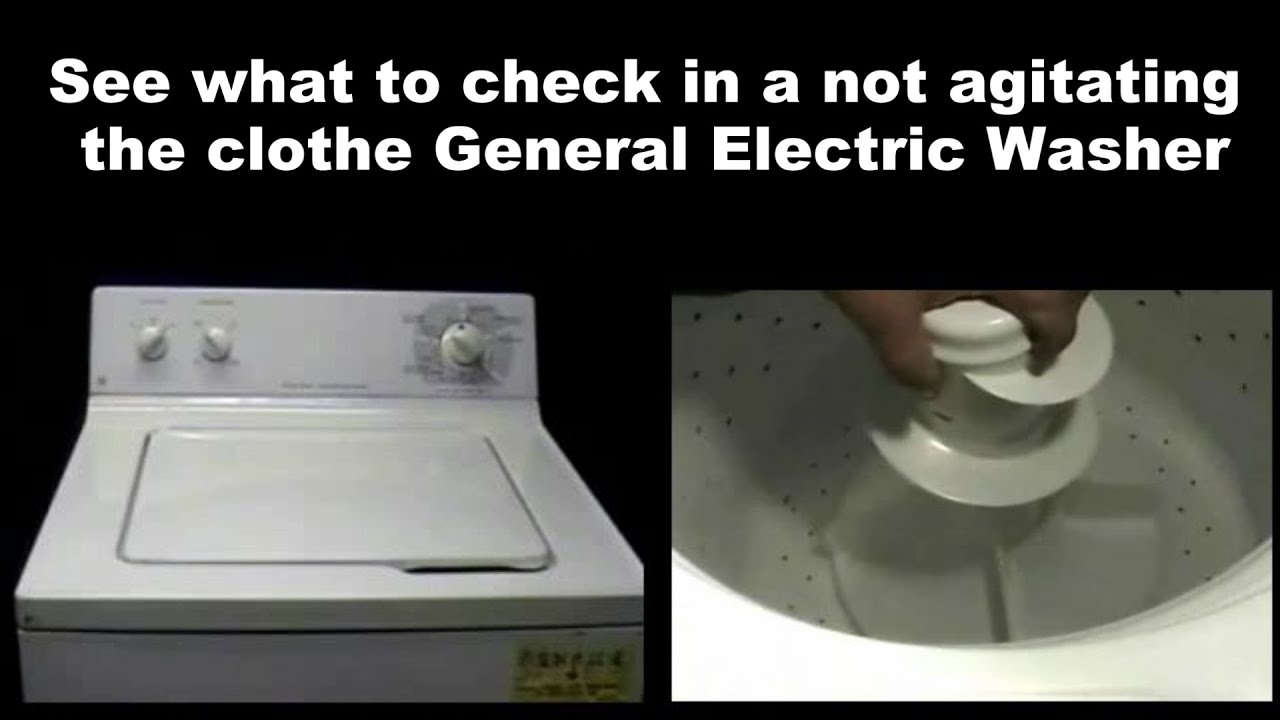 General Electric Washing Machine Not Agitating
