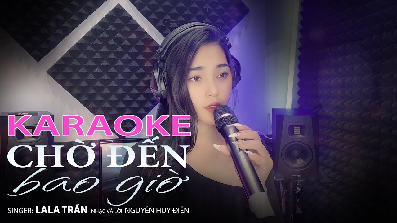 KARAOKE CHỜ ĐẾN BAO GIỜ_ LALA TRẦN || nhạc và lời : NGUYỄN HUY ĐIỀN
