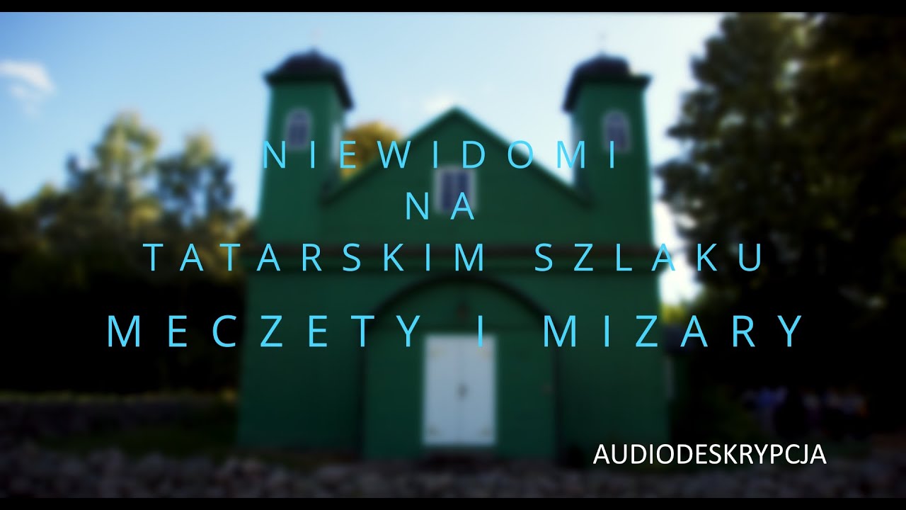 Film z audiodeskrypcją &bdquo;Niewidomi na tatarskim szlaku. Meczety i mizary&rdquo;