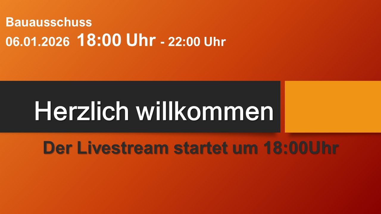 Bauausschuss  06.01.2026 18:00 Uhr - 22:00 Uhr